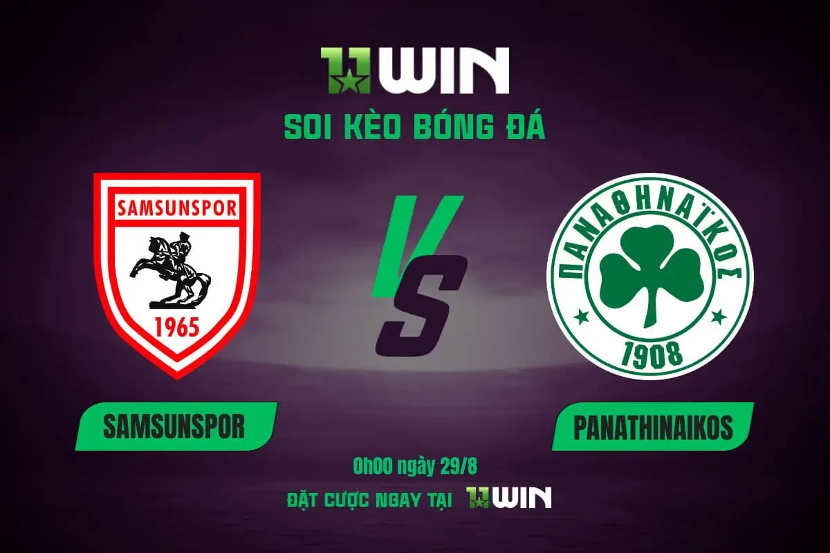 11WIN Soi kèo bóng đá Samsunspor vs Panathinaikos, 0h00 29/8 | 11WIN