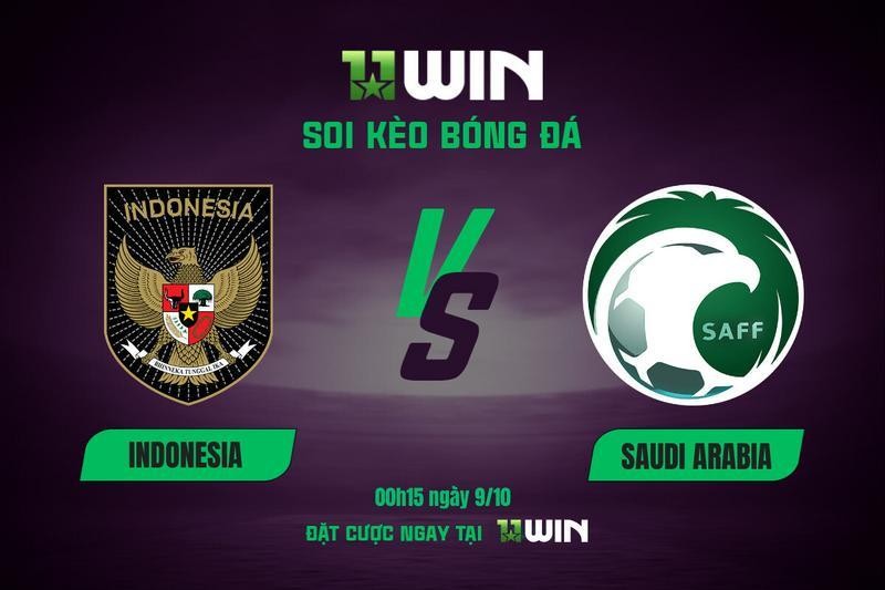 11WIN Soi kèo bóng đá Indonesia vs Saudi Arabia, 00h15 ngày 9/10 | 11WIN