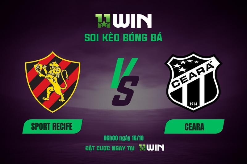 11WIN Soi kèo bóng đá Sport Recife vs Ceara (06h00, 16/10) | 11WIN